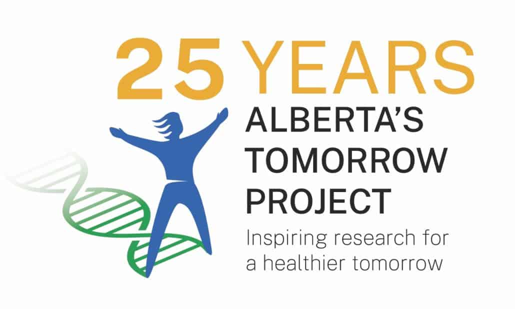 Collaborative research for a healthier tomorrow. 2 Logo for 25 years of Alberta's Tomorrow Project.